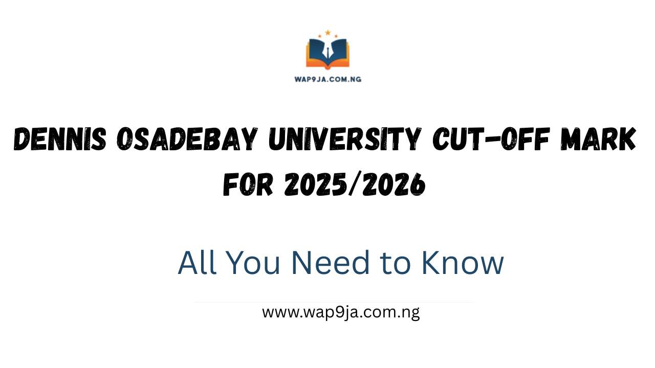 Dennis Osadebay University Cut-Off Mark for 2025/2026 Academic Session