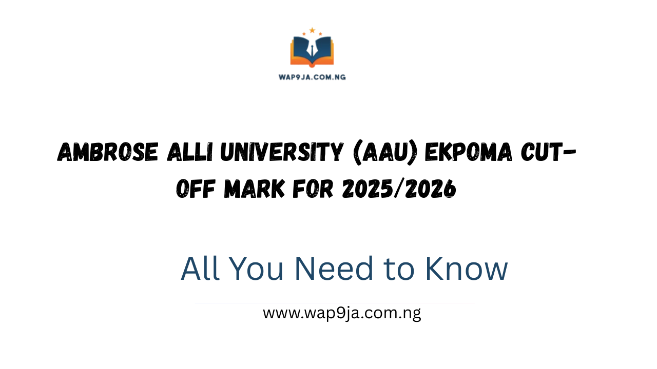 Ambrose Alli University (AAU) Ekpoma Cut-Off Mark for 2025/2026 Academic Session