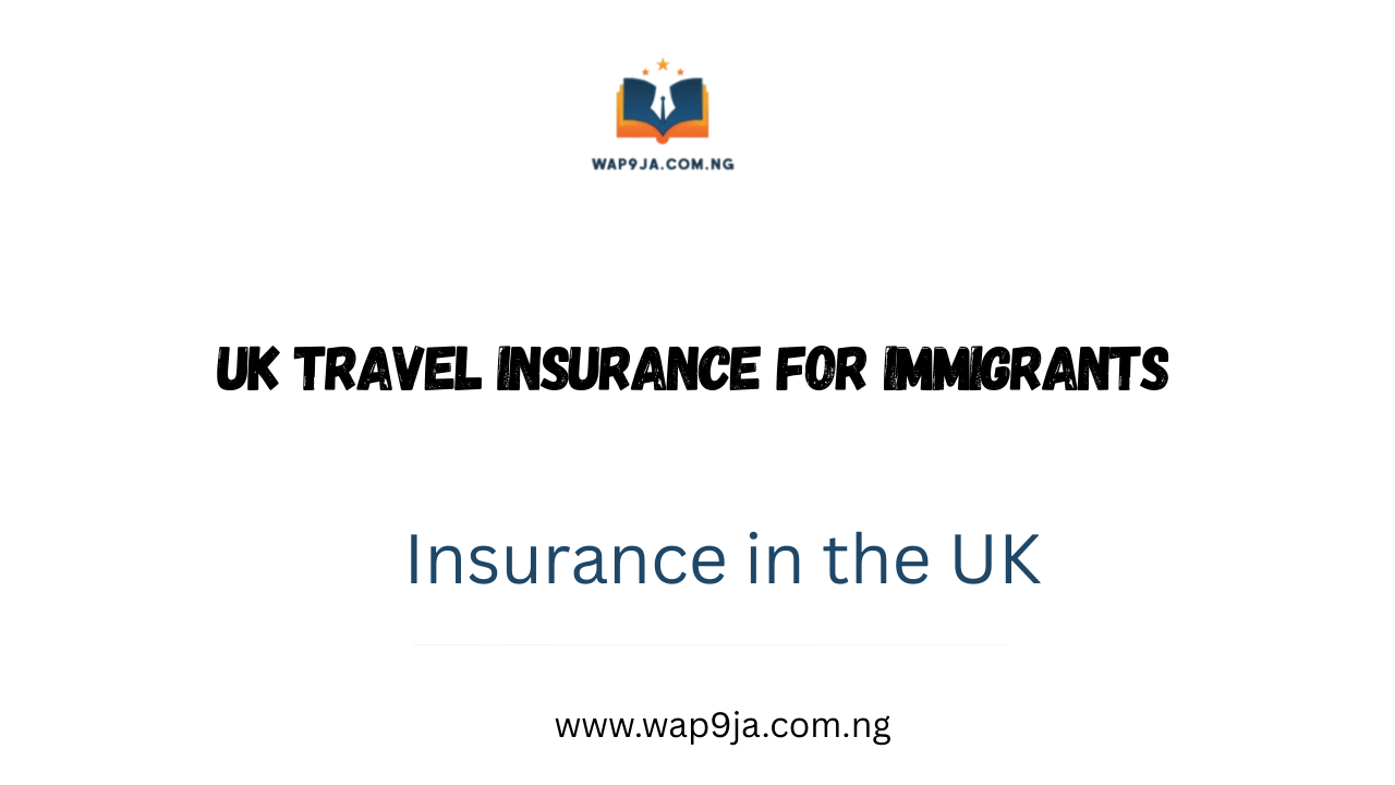 UK Travel Insurance for Immigrants – Insurance in the UK