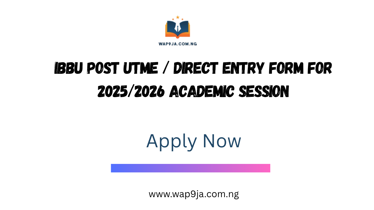 IBBU Post UTME / Direct Entry Form for 2025/2026 Academic Session