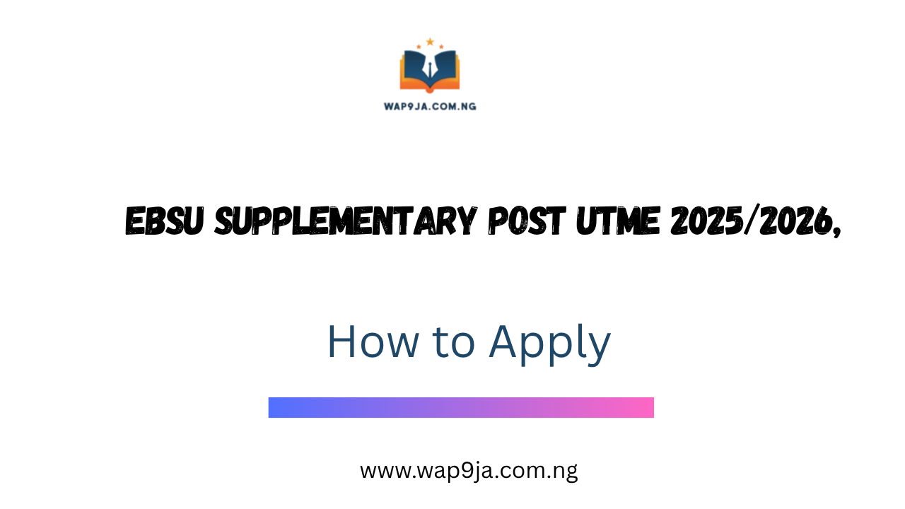 EBSU Supplementary Post UTME 2025/2026, how to apply and courses offered