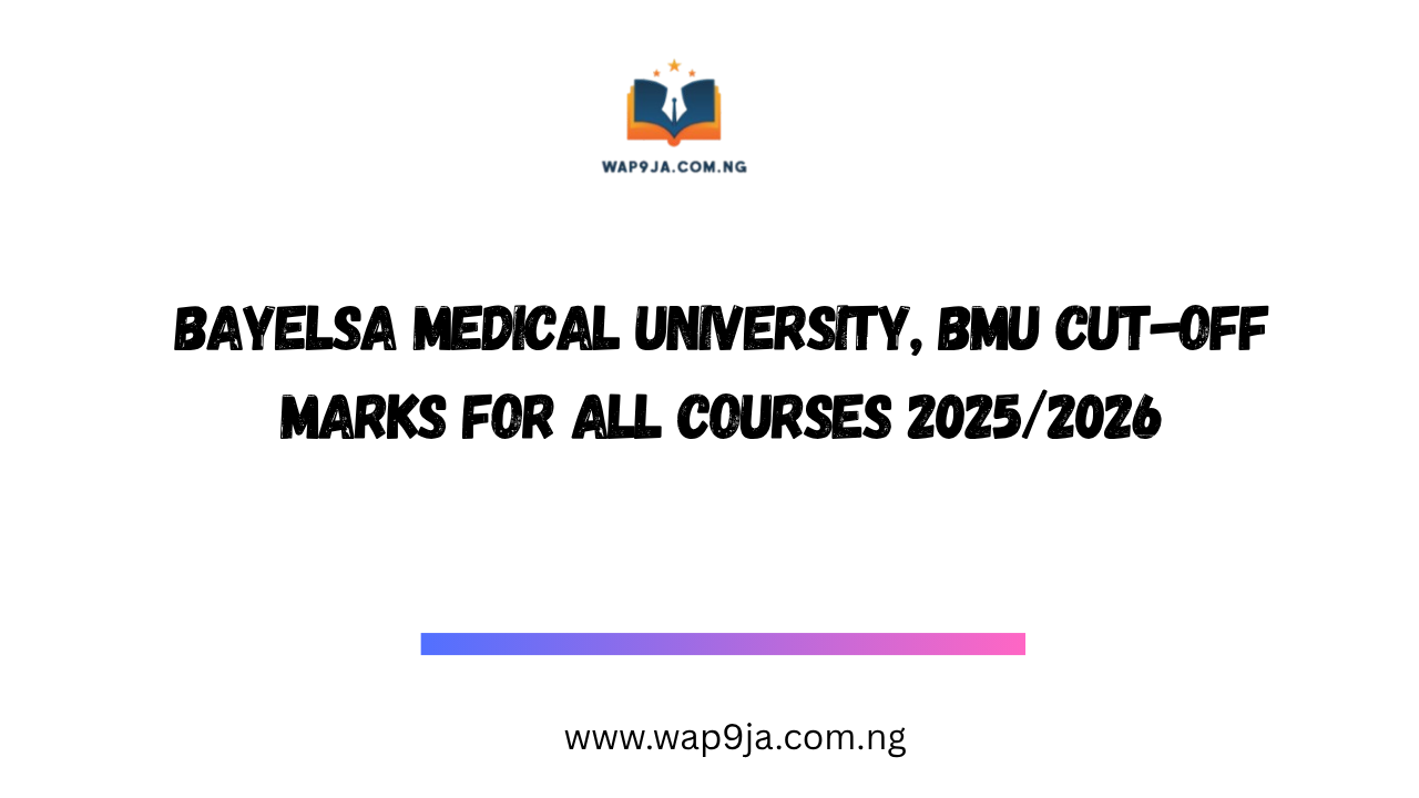 Bayelsa Medical University, BMU Cut-Off Marks for all Courses 2025/2026