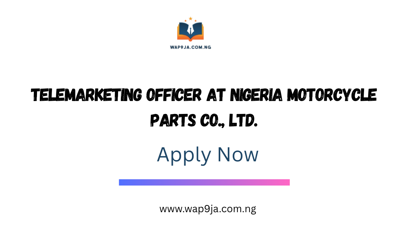 Telemarketing Officer at Nigeria Motorcycle Parts Co., Ltd.