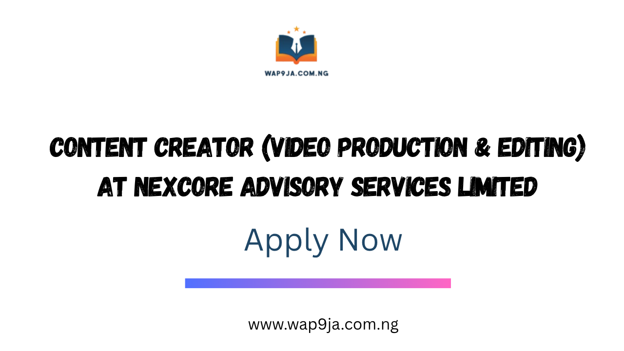 Content Creator (Video Production & Editing) at Nexcore Advisory Services Limited