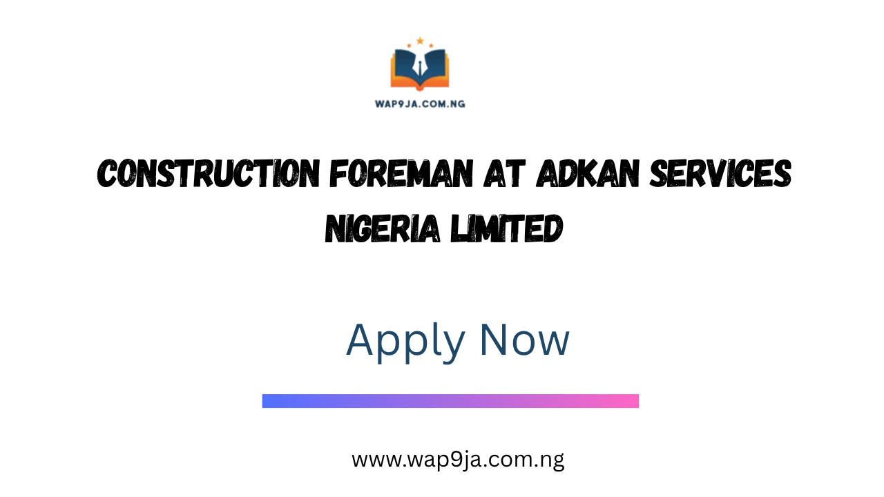 Construction Foreman at Adkan Services Nigeria Limited