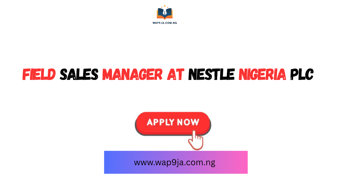Nestlé Nigeria Plc Recruitment 2025 – Apply for Field Sales Manager Position
