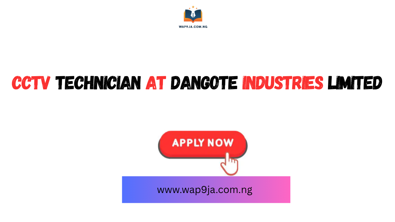 CCTV Technician at Dangote Industries Limited – Apply Now