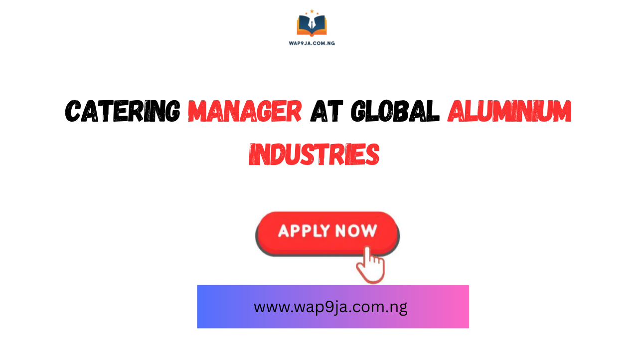 Catering Manager at Global Aluminium Industries – Apply Now