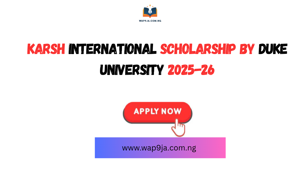 Karsh International Scholarship by Duke University 2025-26 | Study in USA | Fully Funded