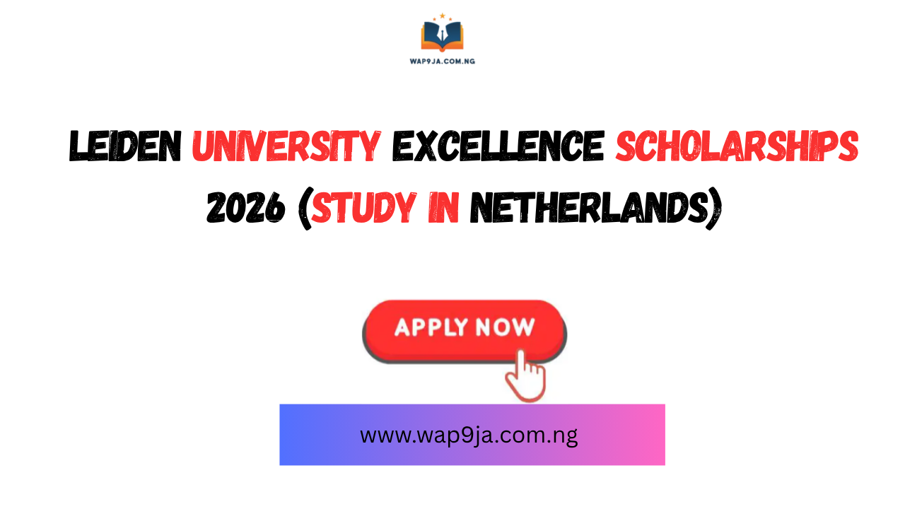 Leiden University Excellence Scholarships 2026 (Study in Netherlands)