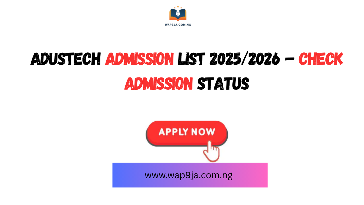 ADUSTECH Admission List 2025/2026 – Check Admission Status