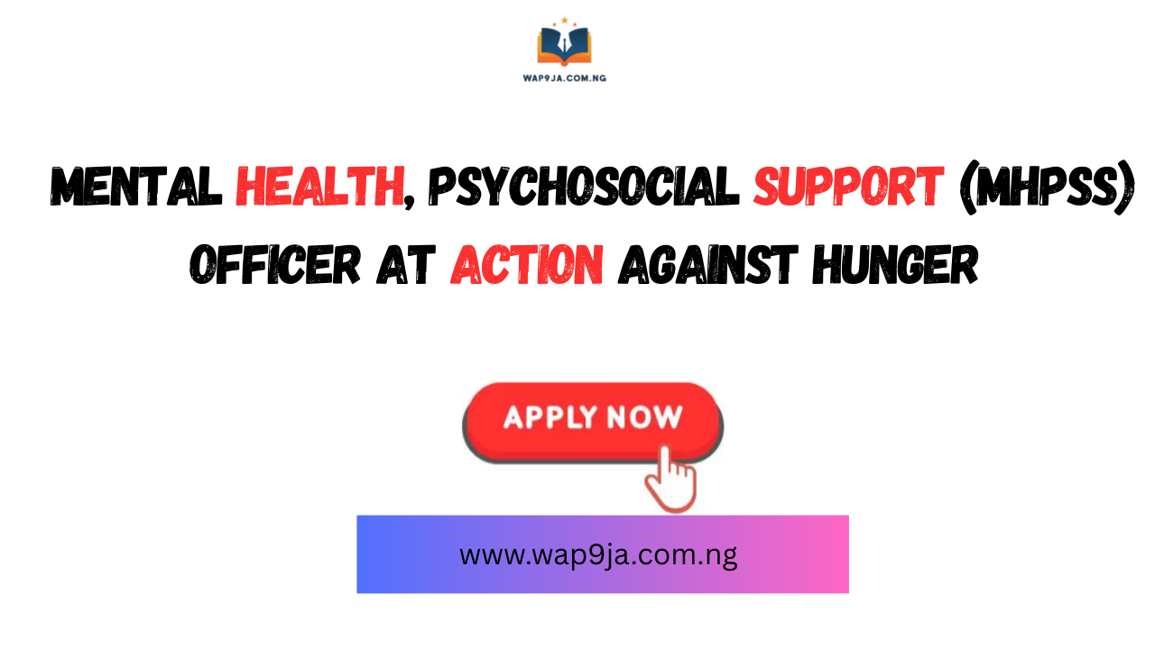 Mental Health, Psychosocial Support (MHPSS) Officer at Action Against Hunger | ACF-International